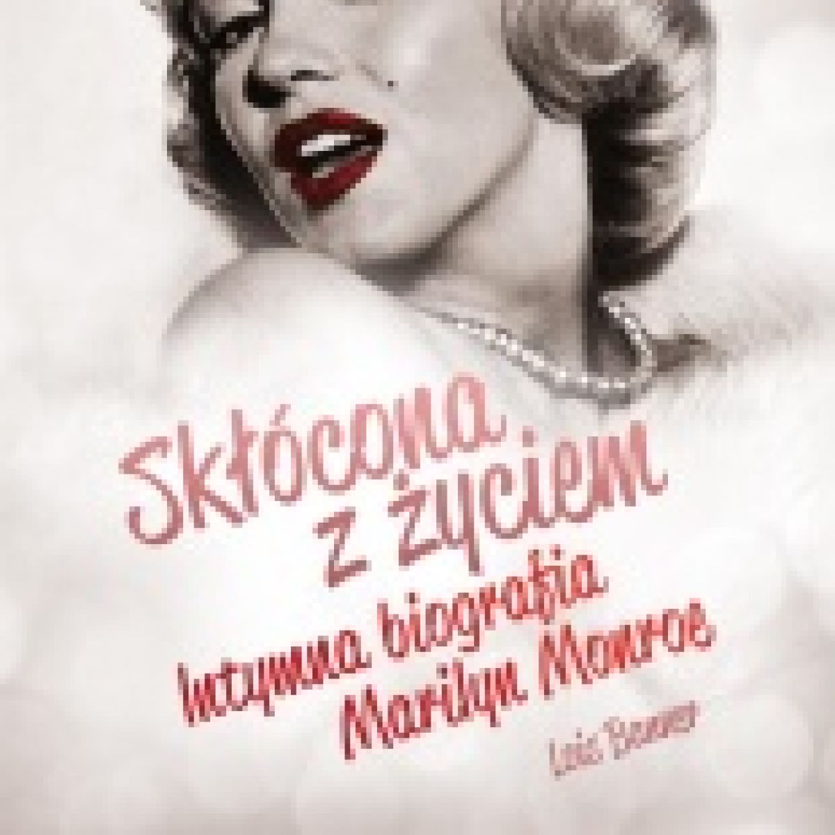 Lois Banner ''Skłócona z życiem. Intymna biografia Marilyn Monroe''