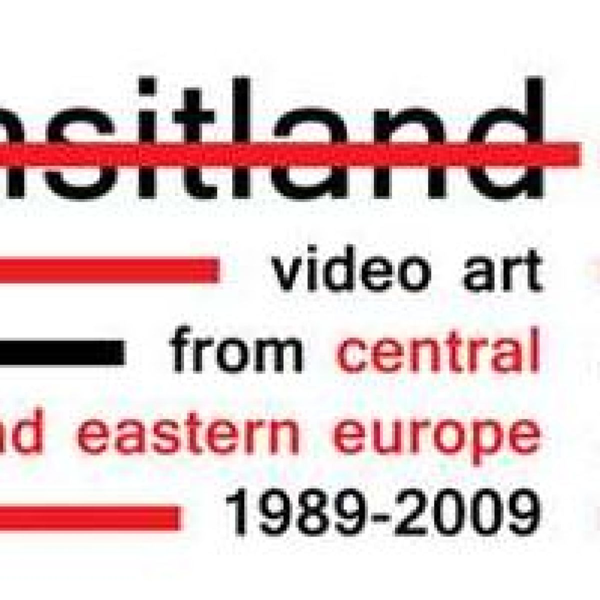 TRANSITLAND, VIDEO ART CENTRALNA I WSCHODNIA EUROPA, 1989-2009.